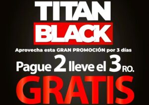 ¡Gran Promoción de El Titán Black! Paga 2 y llévate el 3ro GRATIS